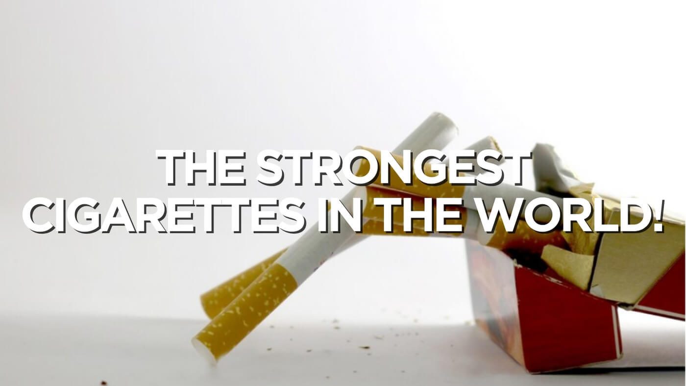 The Strongest Cigarettes in the World!
